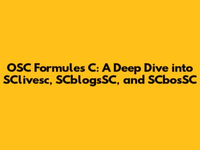OSC Formules C: A Deep Dive into SClivesc, SCblogsSC, and SCbosSC