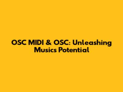 OSC MIDI & OSC: Unleashing Music's Potential