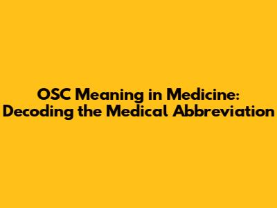 OSC Meaning in Medicine: Decoding the Medical Abbreviation