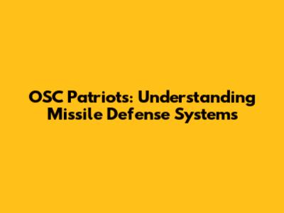 OSC Patriots: Understanding Missile Defense Systems