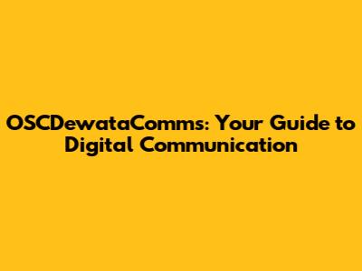 OSCDewataComms: Your Guide to Digital Communication