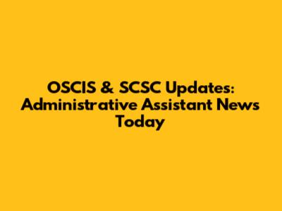 OSCIS & SCSC Updates: Administrative Assistant News Today