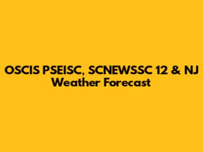 OSCIS PSEISC, SCNEWSSC 12 & NJ Weather Forecast