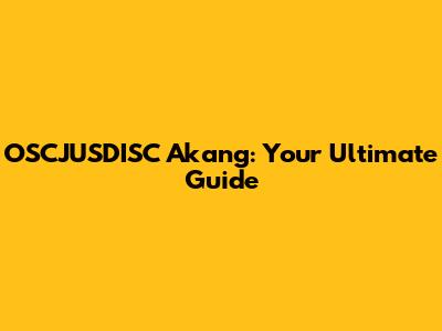 OSCJUSDISC Akang: Your Ultimate Guide