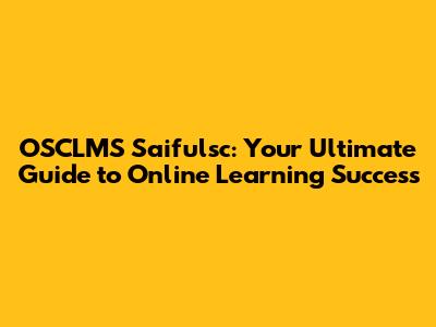 OSCLMS Saifulsc: Your Ultimate Guide to Online Learning Success