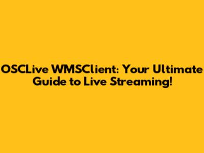 OSCLive WMSClient: Your Ultimate Guide to Live Streaming!