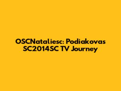 OSCNataliesc: Podiakova's SC2014SC TV Journey