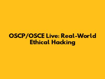 OSCP/OSCE Live: Real-World Ethical Hacking