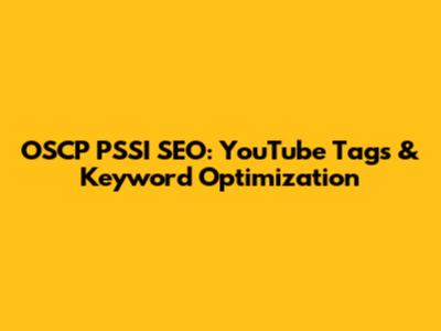 OSCP PSSI SEO: YouTube Tags & Keyword Optimization