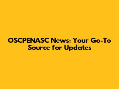 OSCPENASC News: Your Go-To Source for Updates