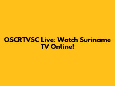OSCRTVSC Live: Watch Suriname TV Online!