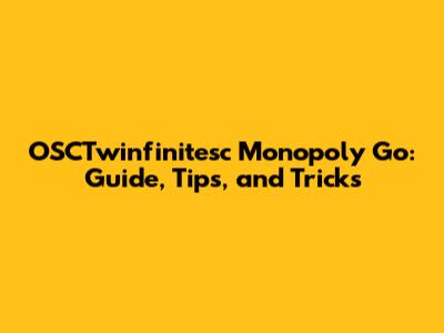 OSCTwinfinitesc Monopoly Go: Guide, Tips, and Tricks