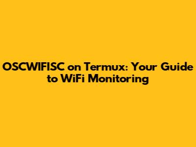 OSCWIFISC on Termux: Your Guide to WiFi Monitoring