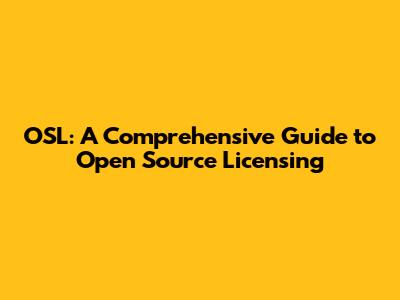 OSL: A Comprehensive Guide to Open Source Licensing
