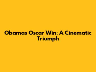 Obama's Oscar Win: A Cinematic Triumph