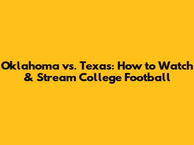 Oklahoma vs. Texas: How to Watch & Stream College Football