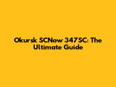 Okursk SCNow 347SC: The Ultimate Guide