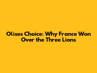 Olise's Choice: Why France Won Over the Three Lions