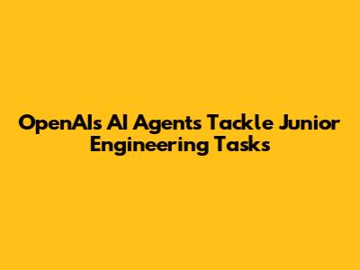 OpenAI's AI Agents Tackle Junior Engineering Tasks