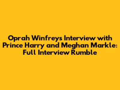 Oprah Winfrey's Interview with Prince Harry and Meghan Markle: Full Interview Rumble