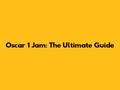 Oscar 1 Jam: The Ultimate Guide