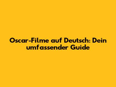 Oscar-Filme auf Deutsch: Dein umfassender Guide