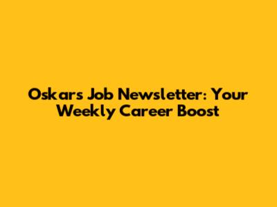 Oskar's Job Newsletter: Your Weekly Career Boost