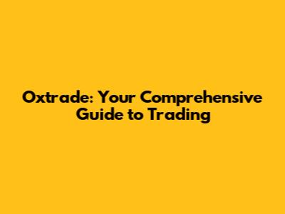 Oxtrade: Your Comprehensive Guide to Trading
