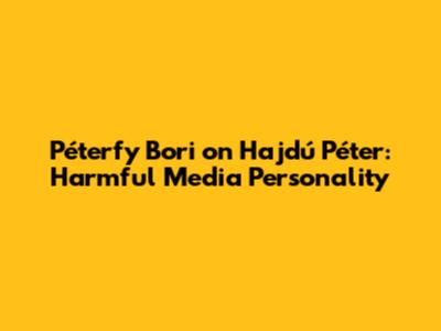 Péterfy Bori on Hajdú Péter: Harmful Media Personality