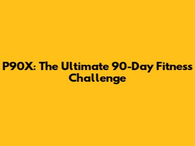 P90X: The Ultimate 90-Day Fitness Challenge