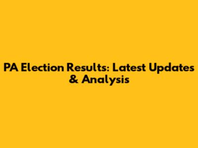 PA Election Results: Latest Updates & Analysis