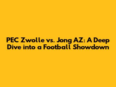 PEC Zwolle vs. Jong AZ: A Deep Dive into a Football Showdown