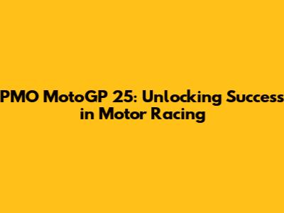 PMO MotoGP 25: Unlocking Success in Motor Racing