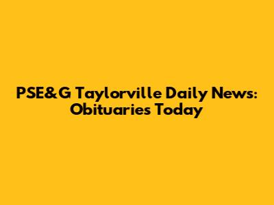 PSE&G Taylorville Daily News: Obituaries Today
