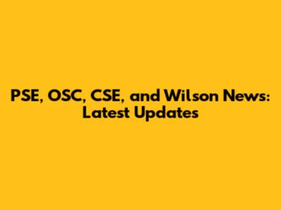 PSE, OSC, CSE, and Wilson News: Latest Updates