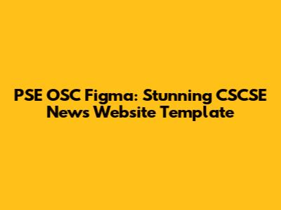PSE OSC Figma: Stunning CSCSE News Website Template