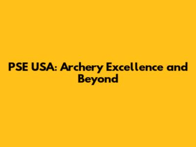 PSE USA: Archery Excellence and Beyond