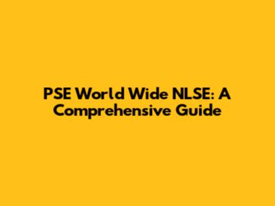 PSE World Wide NLSE: A Comprehensive Guide