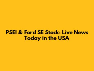 PSEI & Ford SE Stock: Live News Today in the USA