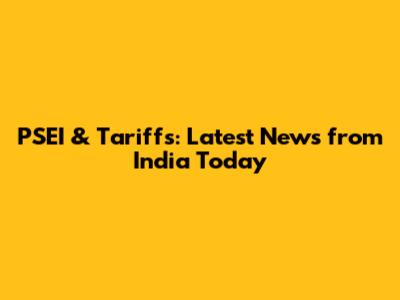 PSEI & Tariffs: Latest News from India Today