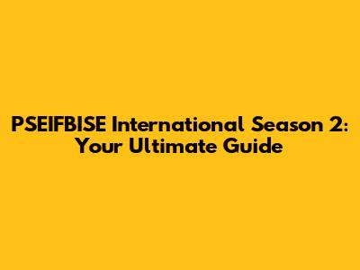PSEIFBISE International Season 2: Your Ultimate Guide