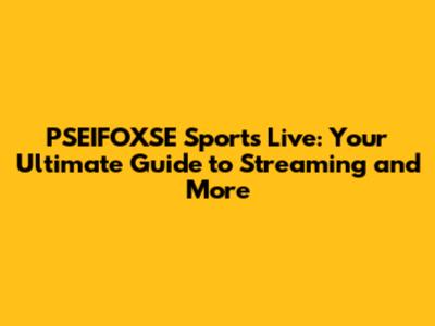 PSEIFOXSE Sports Live: Your Ultimate Guide to Streaming and More