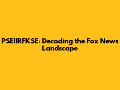 PSEIIRFKSE: Decoding the Fox News Landscape