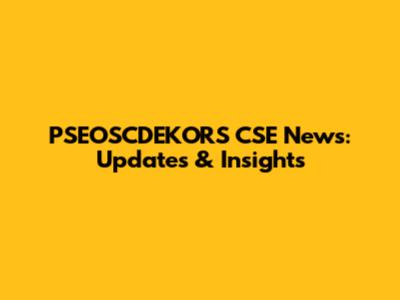 PSEOSCDEKORS CSE News: Updates & Insights