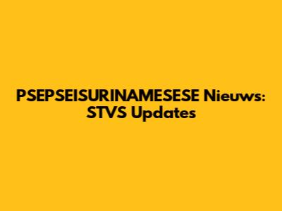 PSEPSEISURINAMESESE Nieuws: STVS Updates