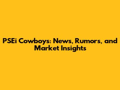 PSEi Cowboys: News, Rumors, and Market Insights