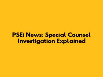 PSEi News: Special Counsel Investigation Explained