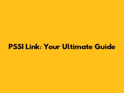 PSSI Link: Your Ultimate Guide