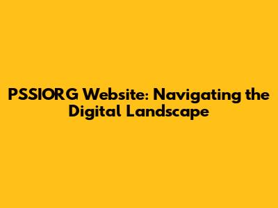 PSSIORG Website: Navigating the Digital Landscape
