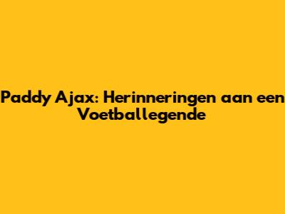Paddy Ajax: Herinneringen aan een Voetballegende